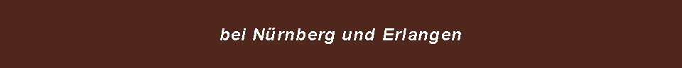 Textfeld: bei Nrnberg und Erlangen 